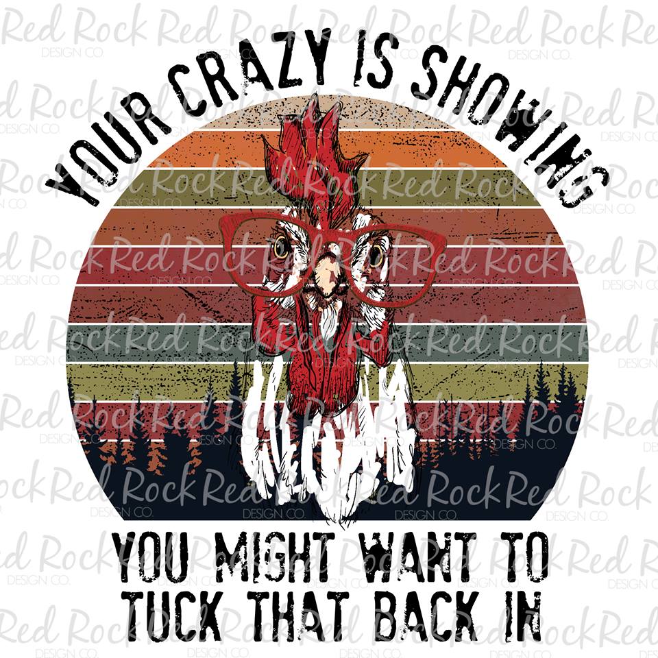 Your Crazy is Showing Chicken - DD