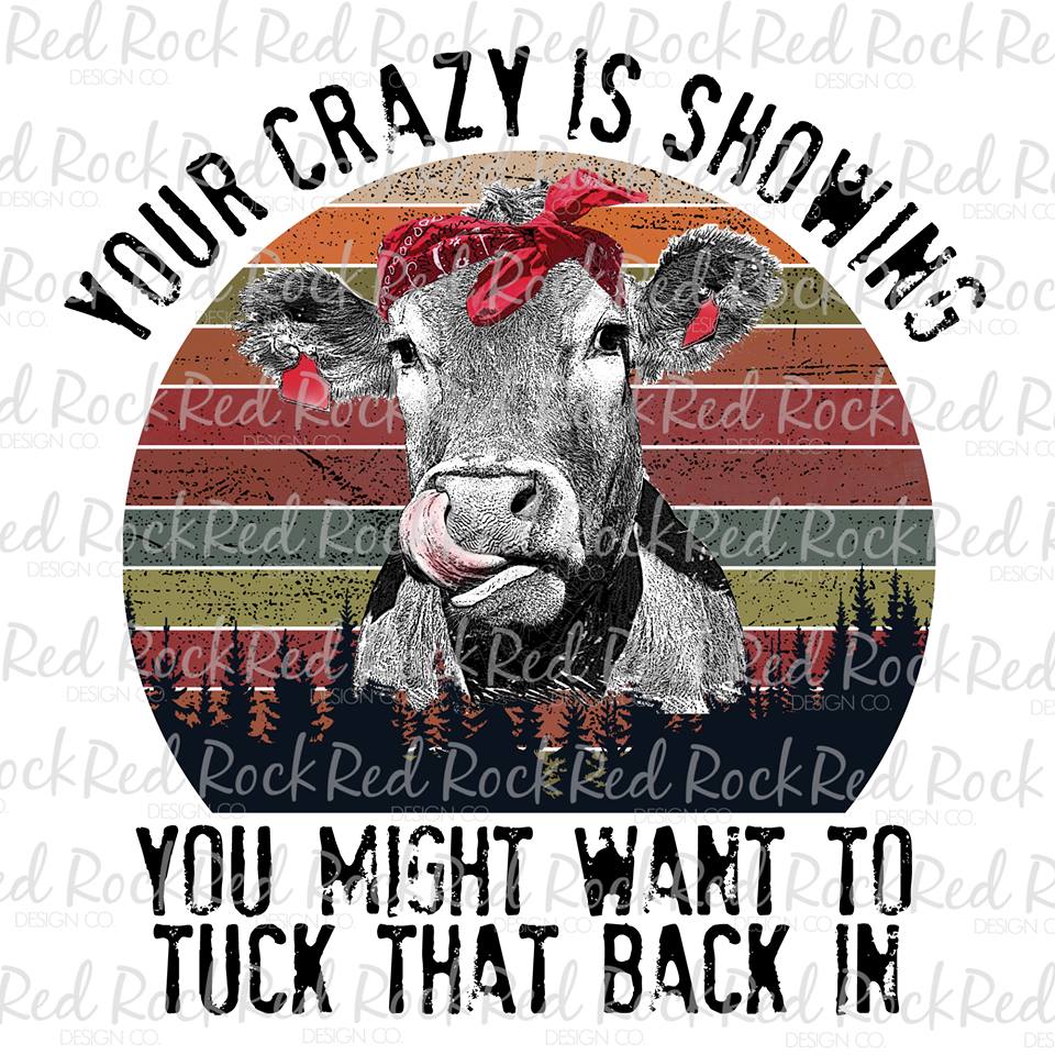 Your Crazy is Showing Cow - DD