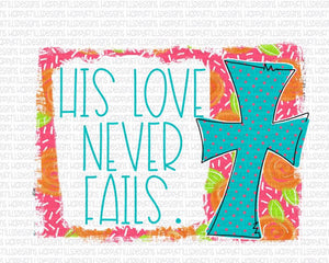His Love Never Fails - Sublimation