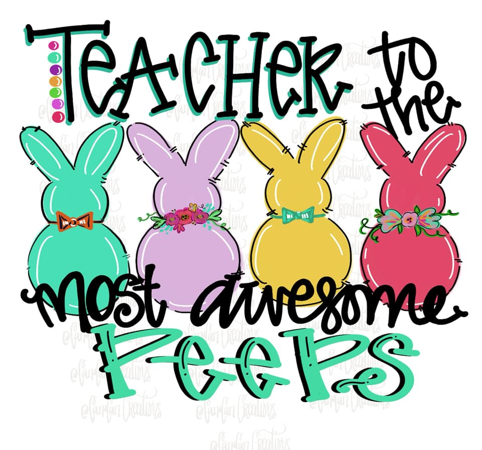 Teacher to the Most Awesome Peeps - Sublimation