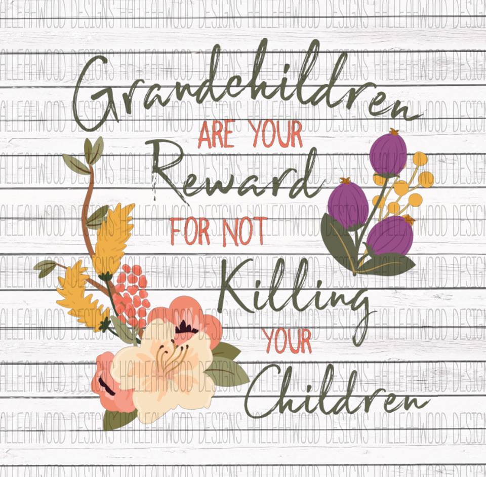 Grandchildren are your reward