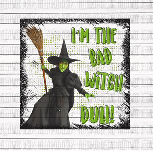 I'm the bad witch duh