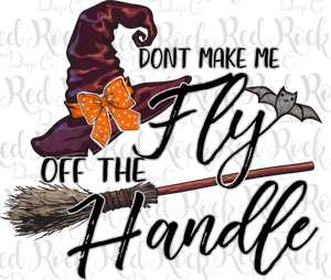 Don't make me fly off the handle