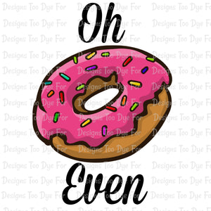 Oh Donut Even - DD