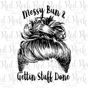 Messy Bun & Gettin Stuff Done-DD