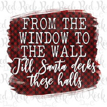 From the window to the wall till santa decks these halls