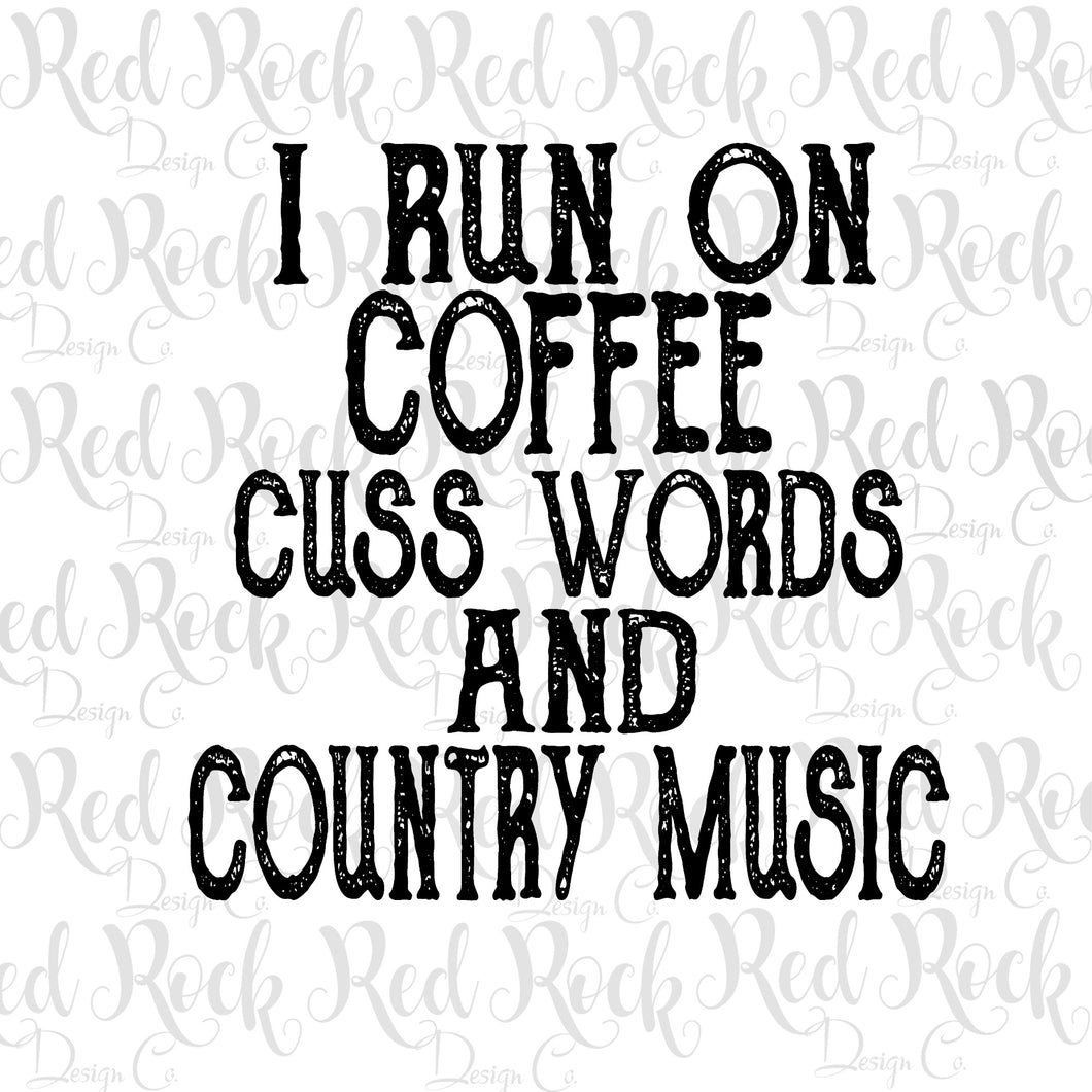 I run on coffee cuss words and country music-DD