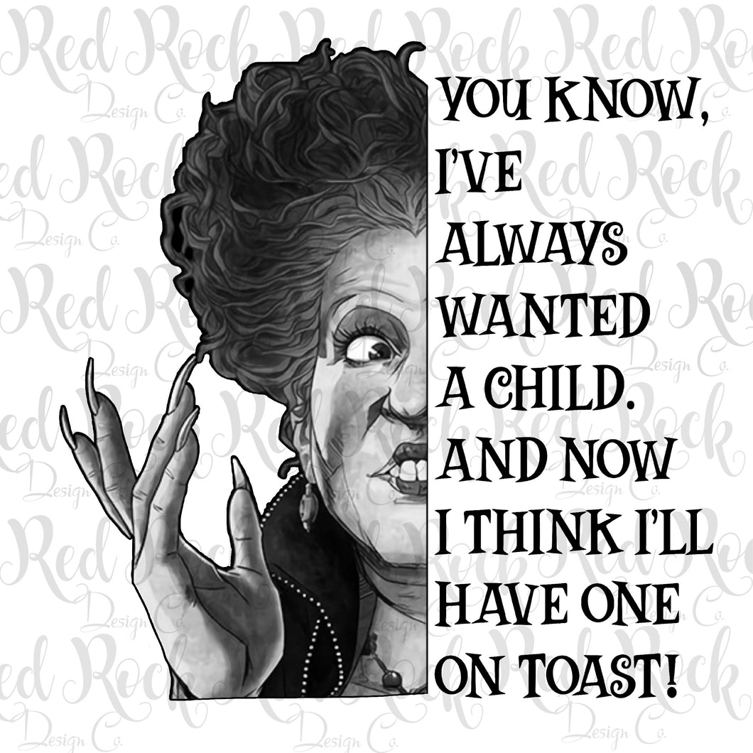 You know, I've always wanted a child now i think I'll have one on toast