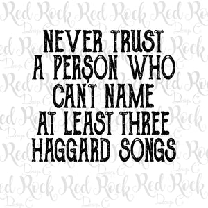 Never Trust A Person who can't name at least three Haggard Songs
