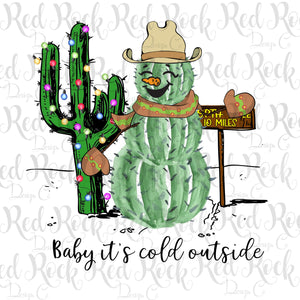 Baby it's cold outside - cactus snowman- Direct to Film