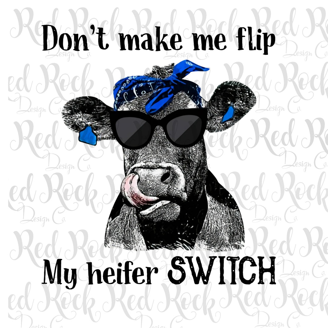 Don't Make Me Flip My Heifer Switch