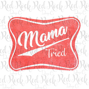 Mama Tried Sign - Sublimation