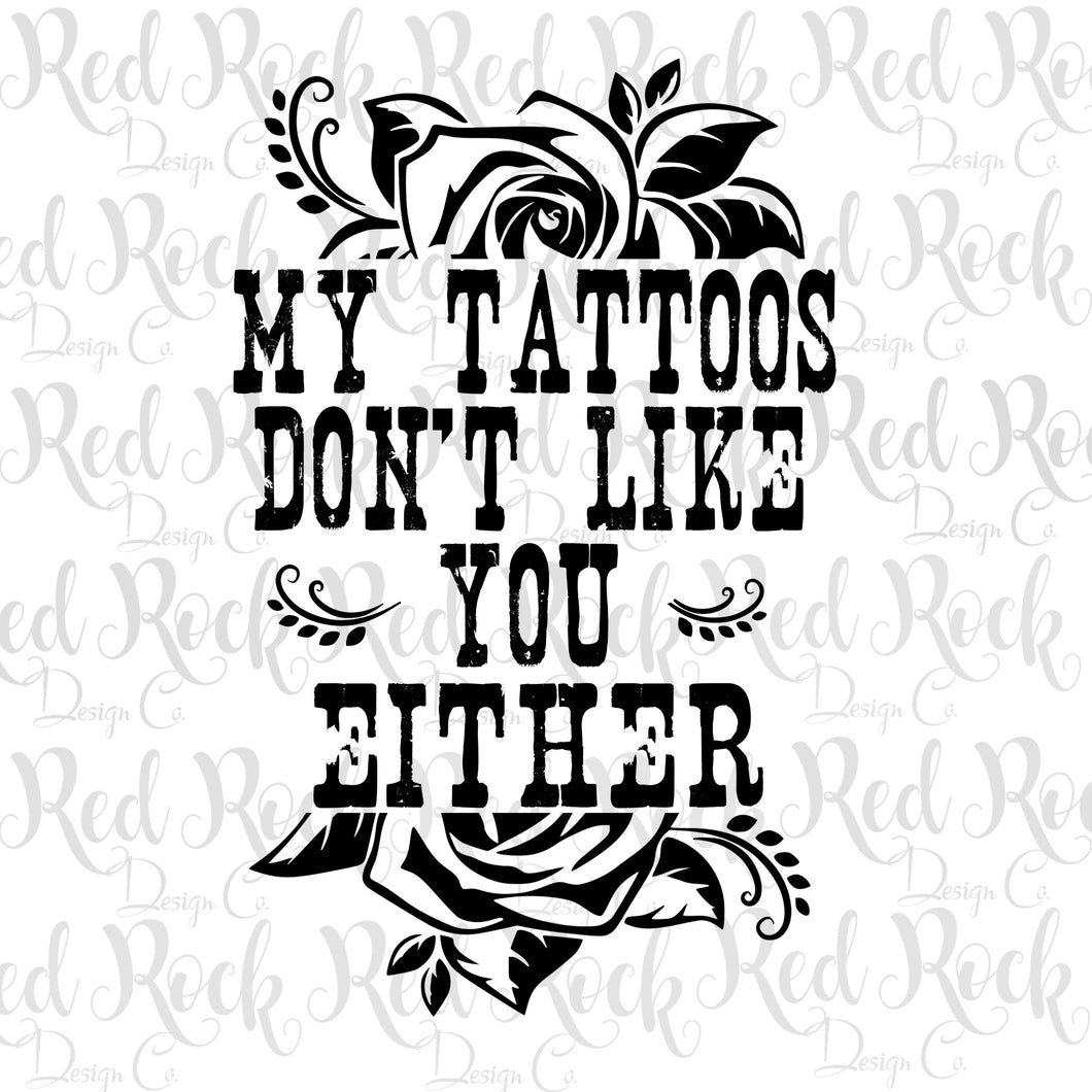My Tattoos Don't Like You Either