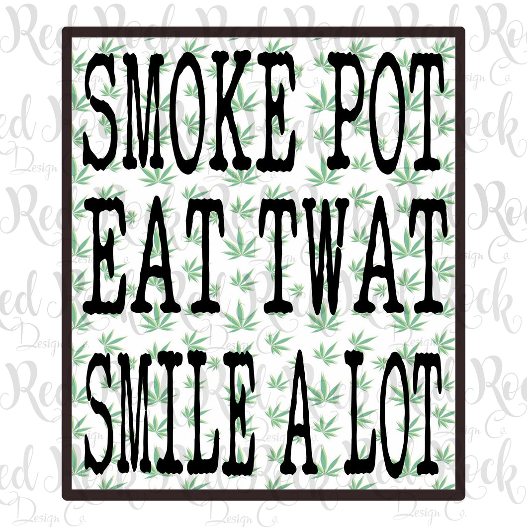 Smoke Pot Eat T*** Smile a Lot