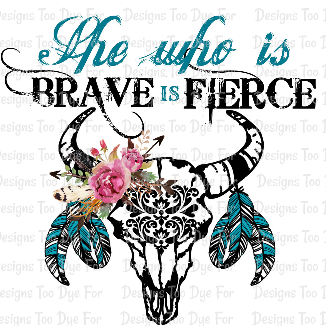 She who is brave is fierce