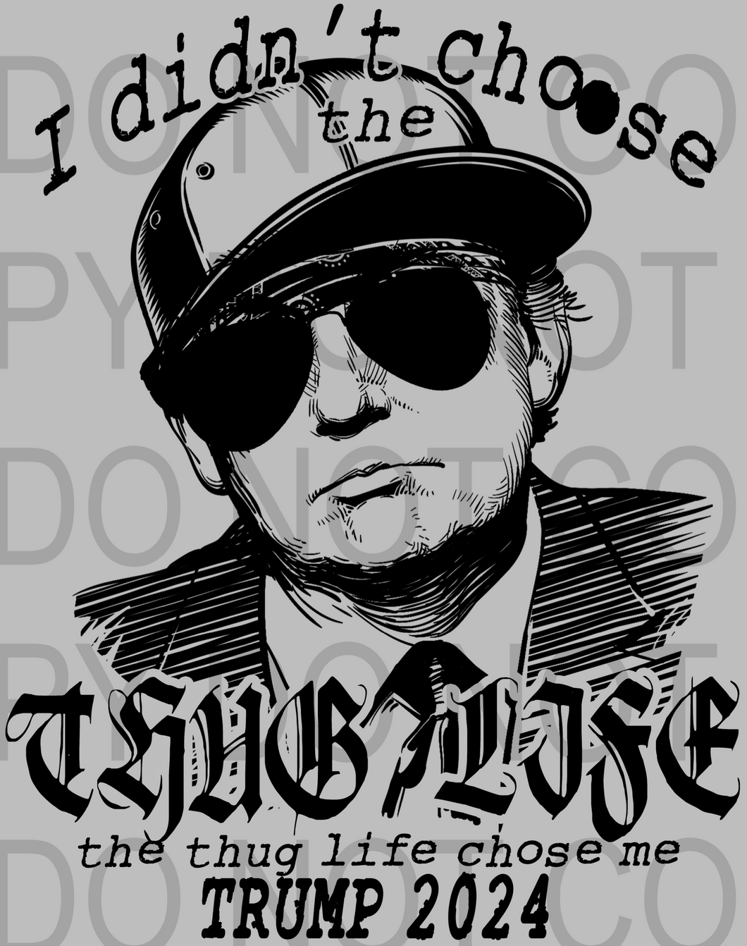 I didn't choose the Thug Life - Trump - DD