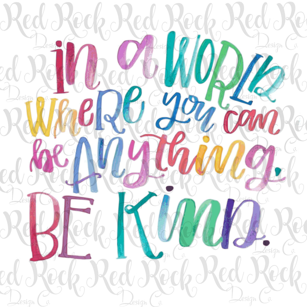 In a World Where you Can be Anything Be Kind Word Art