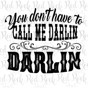 You don't have to call me Darlin