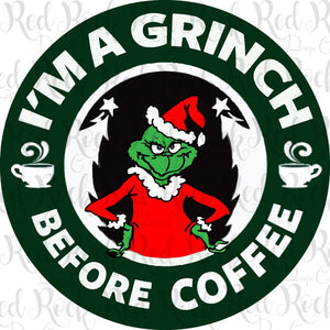 I'm a Grinch Before Coffee