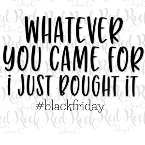 Whatever You Came for - I just Bought it