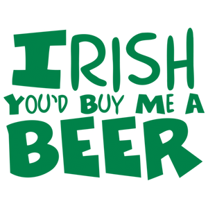 Irish you'd buy me a Beer!