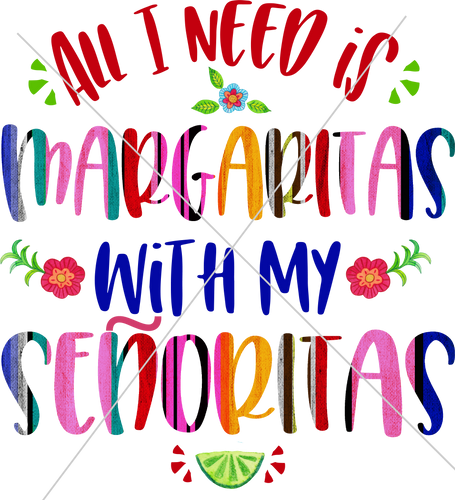 All I  need is Margaritas - Sublimation