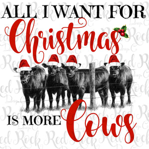 All I want for Christmas is more cows - Sublimation