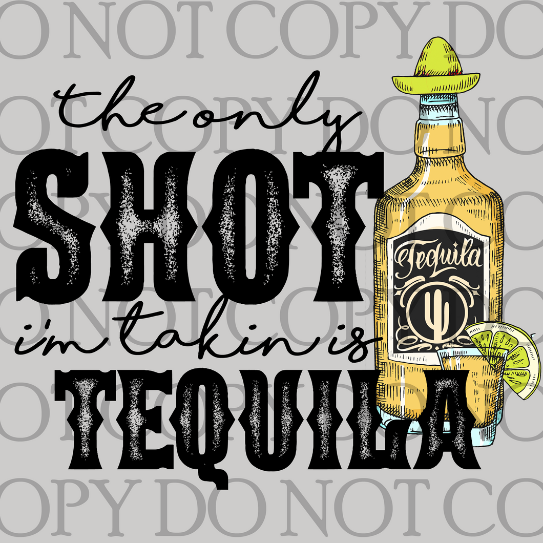 The Only Shot I'm Takin is Tequila - DD