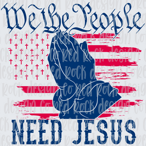 We the People Need Jesus - Sublimation