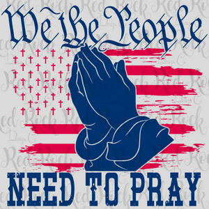 We The People Need to Pray - Sublimation